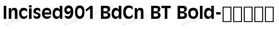 Incised901 BdCn BT Bold字体转换
